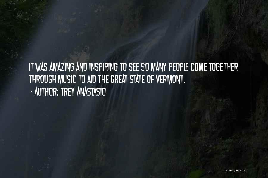 Trey Anastasio Quotes: It Was Amazing And Inspiring To See So Many People Come Together Through Music To Aid The Great State Of