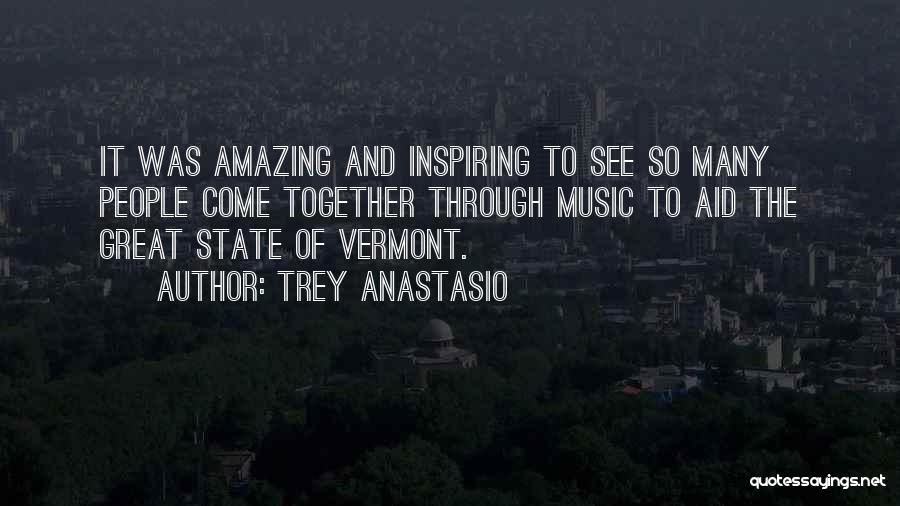 Trey Anastasio Quotes: It Was Amazing And Inspiring To See So Many People Come Together Through Music To Aid The Great State Of