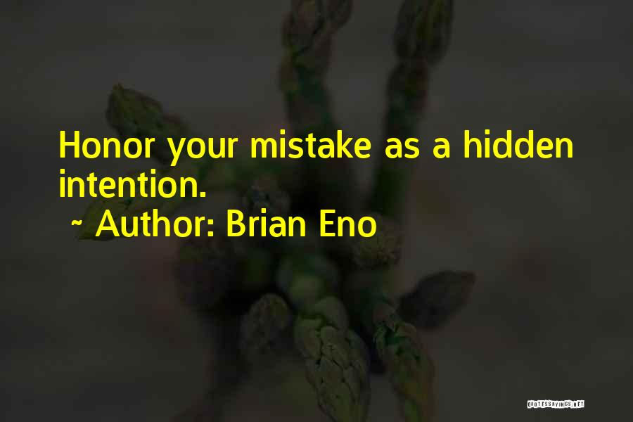 Brian Eno Quotes: Honor Your Mistake As A Hidden Intention.