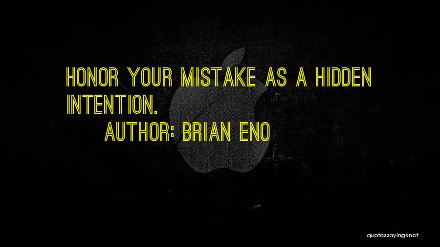 Brian Eno Quotes: Honor Your Mistake As A Hidden Intention.