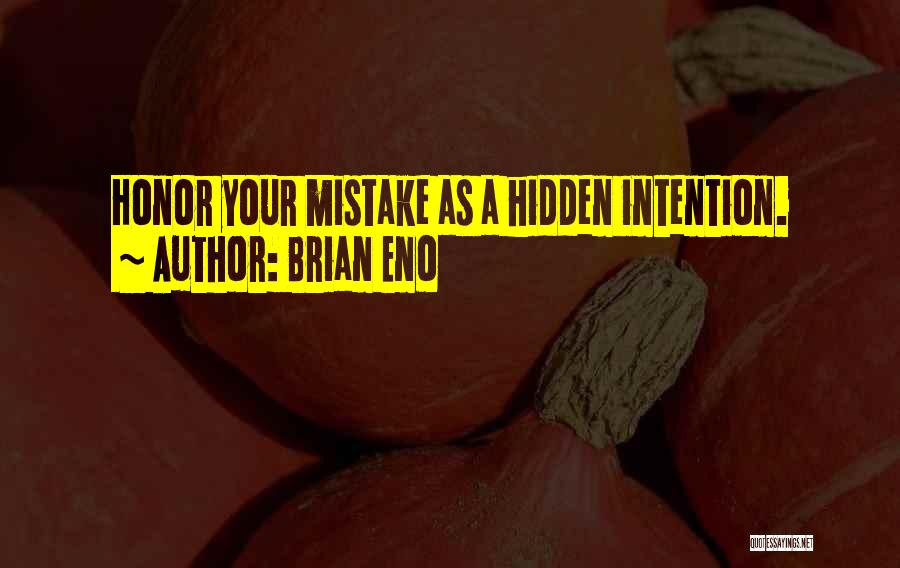 Brian Eno Quotes: Honor Your Mistake As A Hidden Intention.