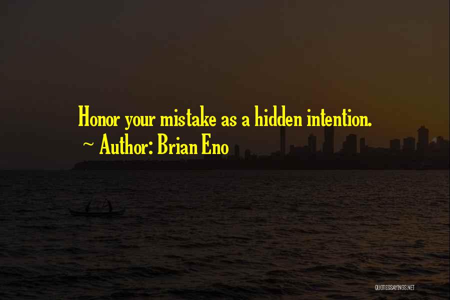 Brian Eno Quotes: Honor Your Mistake As A Hidden Intention.