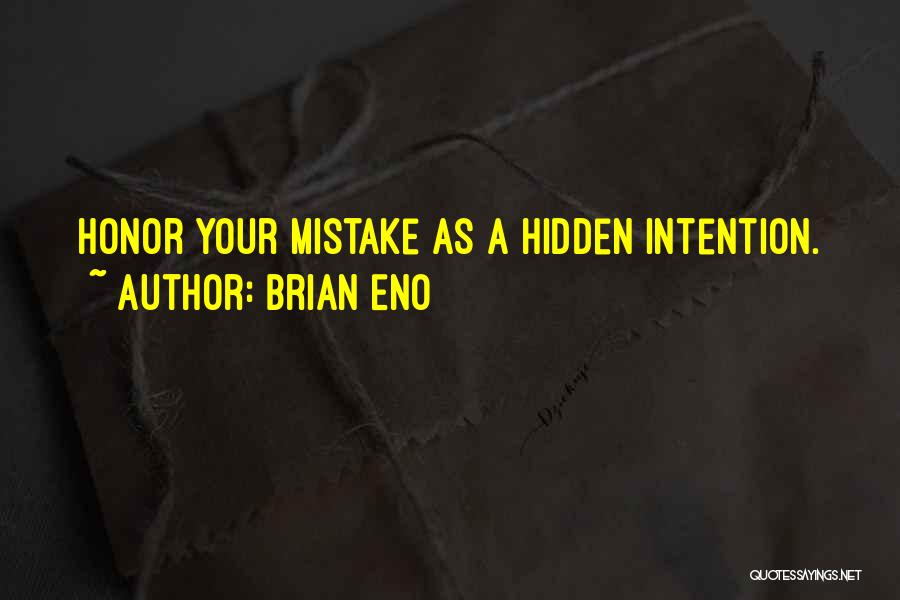 Brian Eno Quotes: Honor Your Mistake As A Hidden Intention.