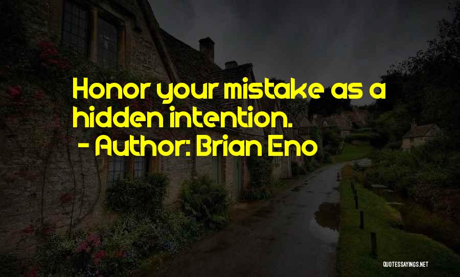 Brian Eno Quotes: Honor Your Mistake As A Hidden Intention.