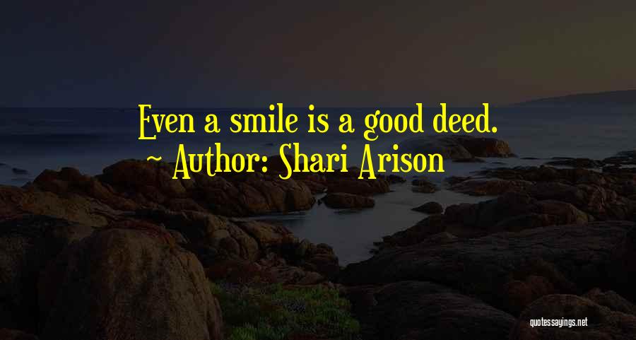Shari Arison Quotes: Even A Smile Is A Good Deed.