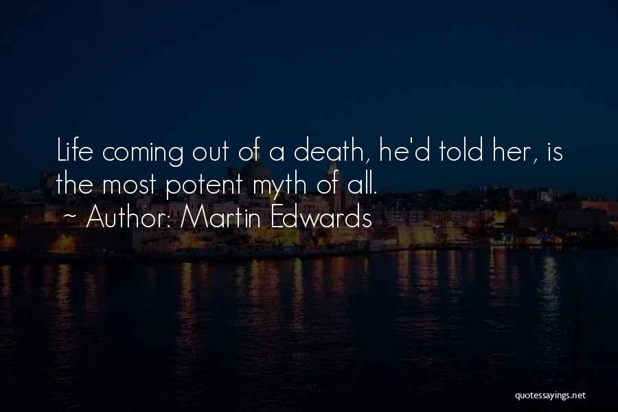Martin Edwards Quotes: Life Coming Out Of A Death, He'd Told Her, Is The Most Potent Myth Of All.