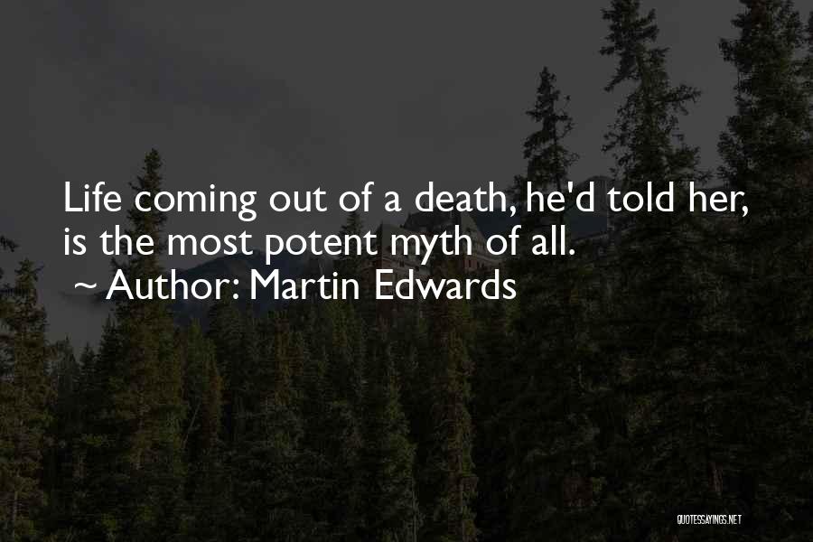 Martin Edwards Quotes: Life Coming Out Of A Death, He'd Told Her, Is The Most Potent Myth Of All.