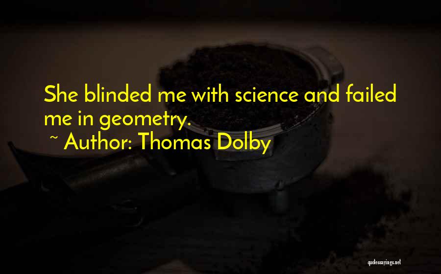 Thomas Dolby Quotes: She Blinded Me With Science And Failed Me In Geometry.
