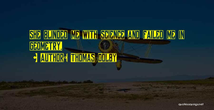 Thomas Dolby Quotes: She Blinded Me With Science And Failed Me In Geometry.