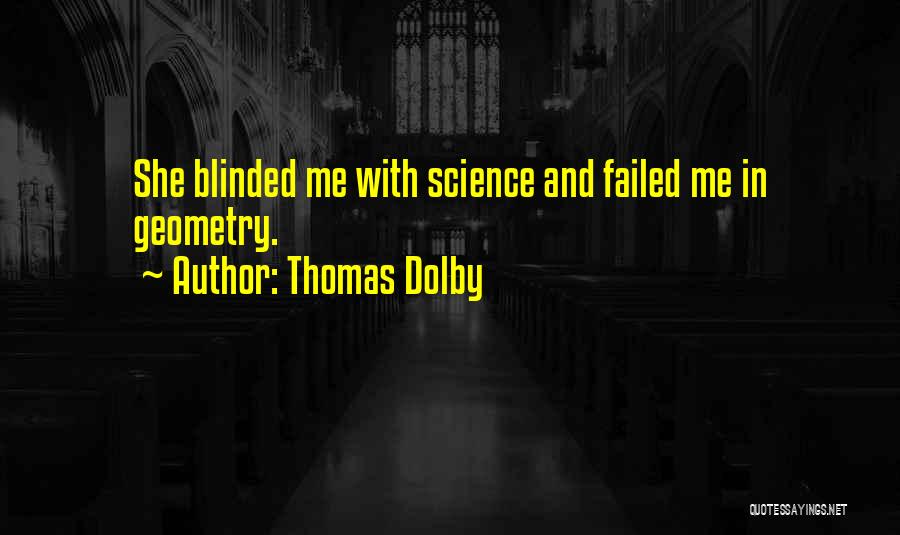 Thomas Dolby Quotes: She Blinded Me With Science And Failed Me In Geometry.
