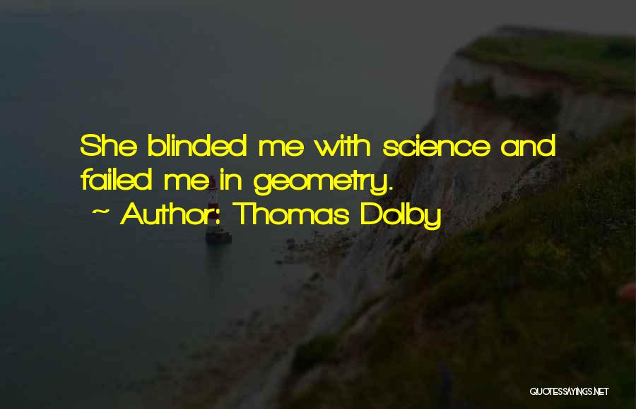 Thomas Dolby Quotes: She Blinded Me With Science And Failed Me In Geometry.