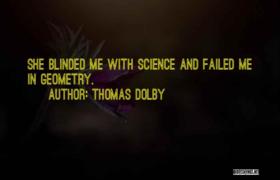 Thomas Dolby Quotes: She Blinded Me With Science And Failed Me In Geometry.