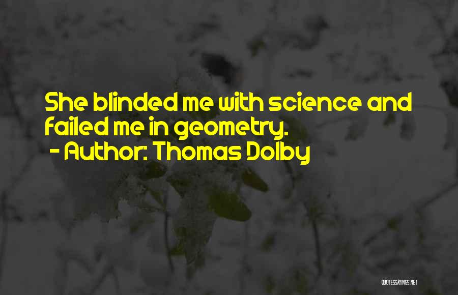 Thomas Dolby Quotes: She Blinded Me With Science And Failed Me In Geometry.
