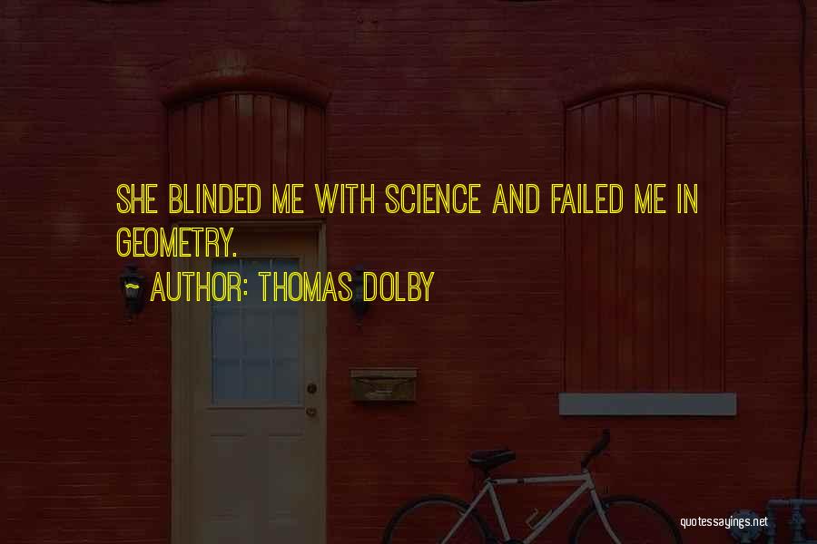 Thomas Dolby Quotes: She Blinded Me With Science And Failed Me In Geometry.