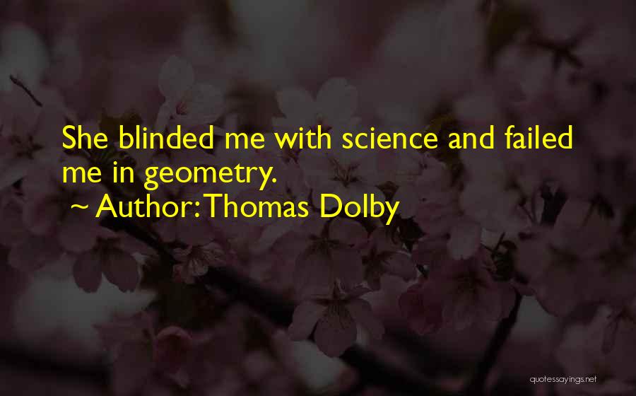 Thomas Dolby Quotes: She Blinded Me With Science And Failed Me In Geometry.