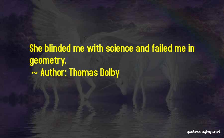 Thomas Dolby Quotes: She Blinded Me With Science And Failed Me In Geometry.