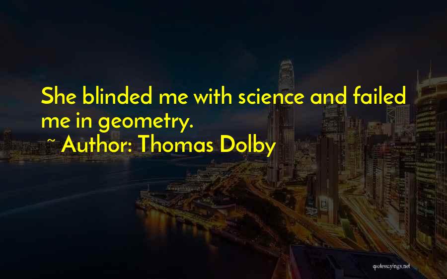 Thomas Dolby Quotes: She Blinded Me With Science And Failed Me In Geometry.
