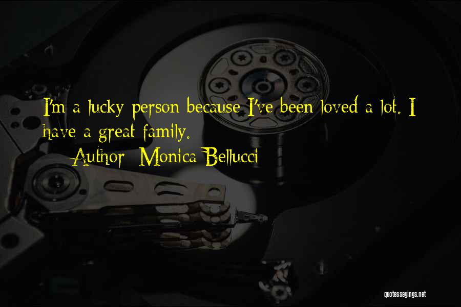 Monica Bellucci Quotes: I'm A Lucky Person Because I've Been Loved A Lot. I Have A Great Family.