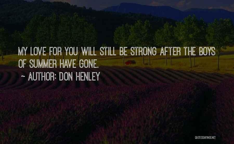 Don Henley Quotes: My Love For You Will Still Be Strong After The Boys Of Summer Have Gone.