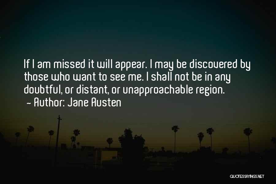 Jane Austen Quotes: If I Am Missed It Will Appear. I May Be Discovered By Those Who Want To See Me. I Shall
