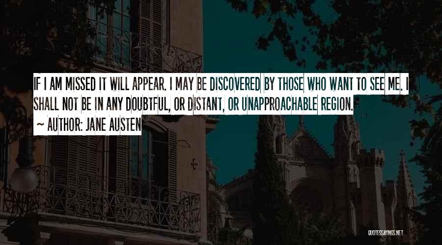 Jane Austen Quotes: If I Am Missed It Will Appear. I May Be Discovered By Those Who Want To See Me. I Shall