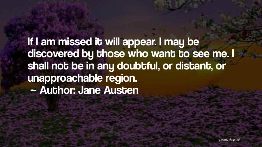 Jane Austen Quotes: If I Am Missed It Will Appear. I May Be Discovered By Those Who Want To See Me. I Shall