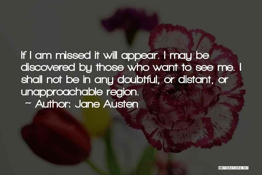 Jane Austen Quotes: If I Am Missed It Will Appear. I May Be Discovered By Those Who Want To See Me. I Shall