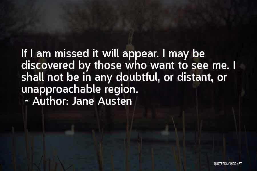 Jane Austen Quotes: If I Am Missed It Will Appear. I May Be Discovered By Those Who Want To See Me. I Shall