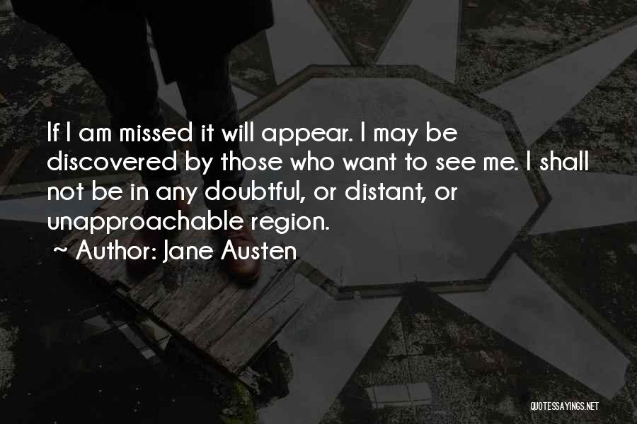 Jane Austen Quotes: If I Am Missed It Will Appear. I May Be Discovered By Those Who Want To See Me. I Shall