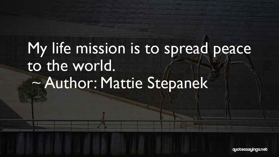 Mattie Stepanek Quotes: My Life Mission Is To Spread Peace To The World.