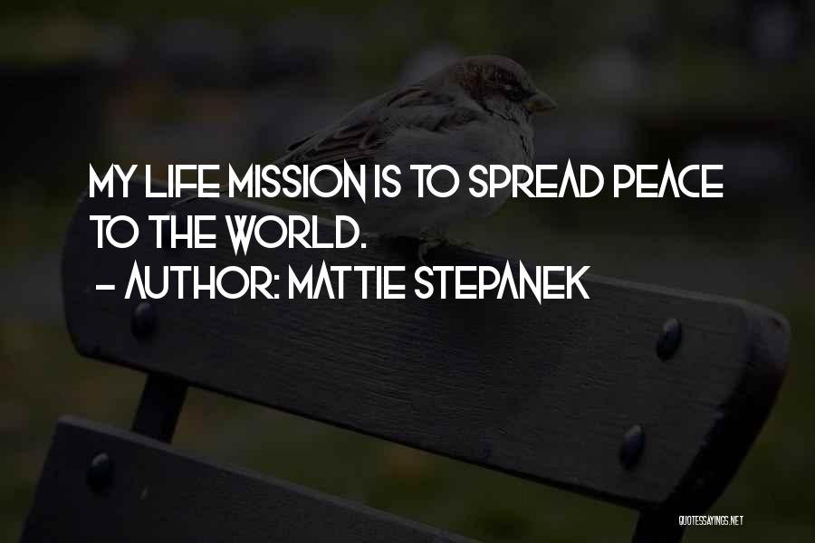 Mattie Stepanek Quotes: My Life Mission Is To Spread Peace To The World.