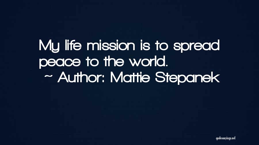 Mattie Stepanek Quotes: My Life Mission Is To Spread Peace To The World.