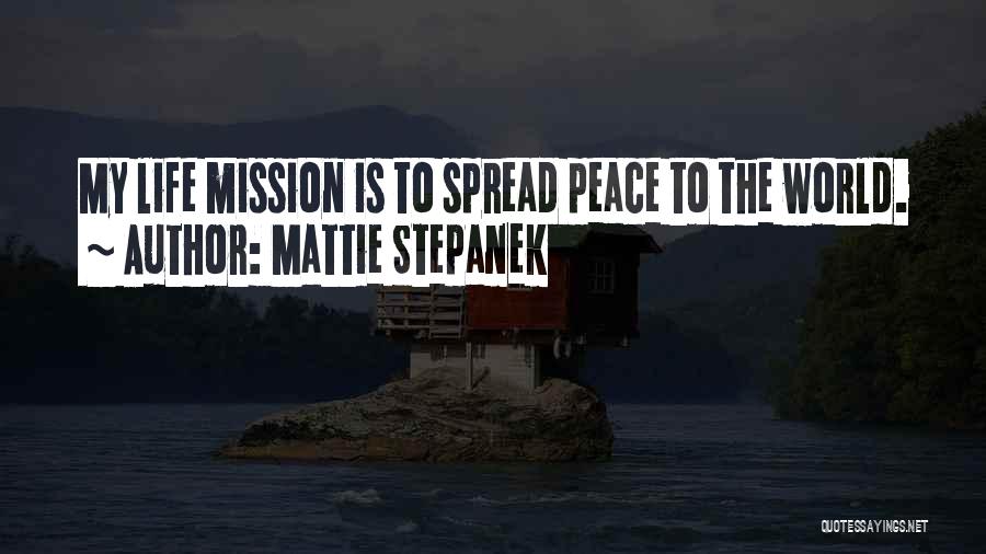 Mattie Stepanek Quotes: My Life Mission Is To Spread Peace To The World.