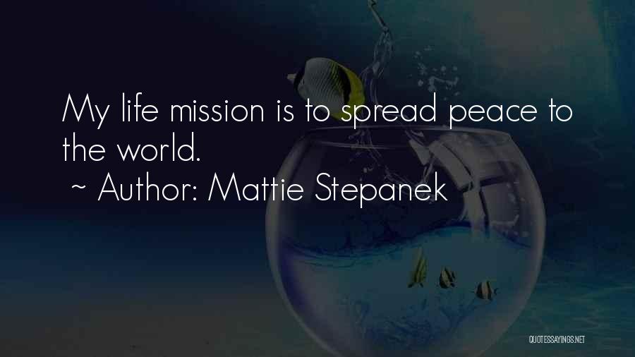 Mattie Stepanek Quotes: My Life Mission Is To Spread Peace To The World.