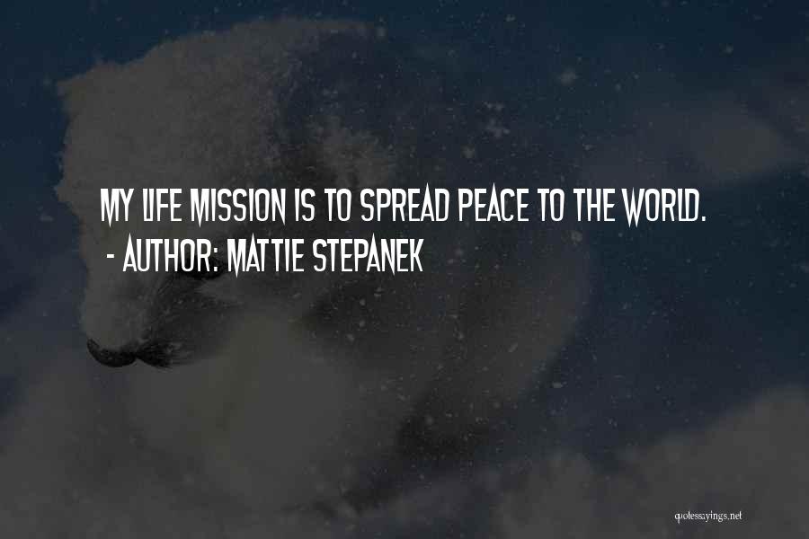 Mattie Stepanek Quotes: My Life Mission Is To Spread Peace To The World.