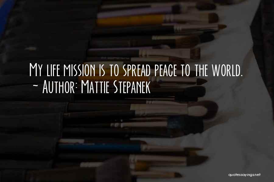 Mattie Stepanek Quotes: My Life Mission Is To Spread Peace To The World.