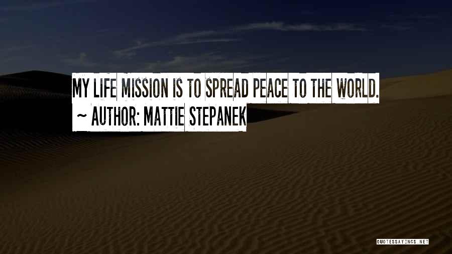 Mattie Stepanek Quotes: My Life Mission Is To Spread Peace To The World.