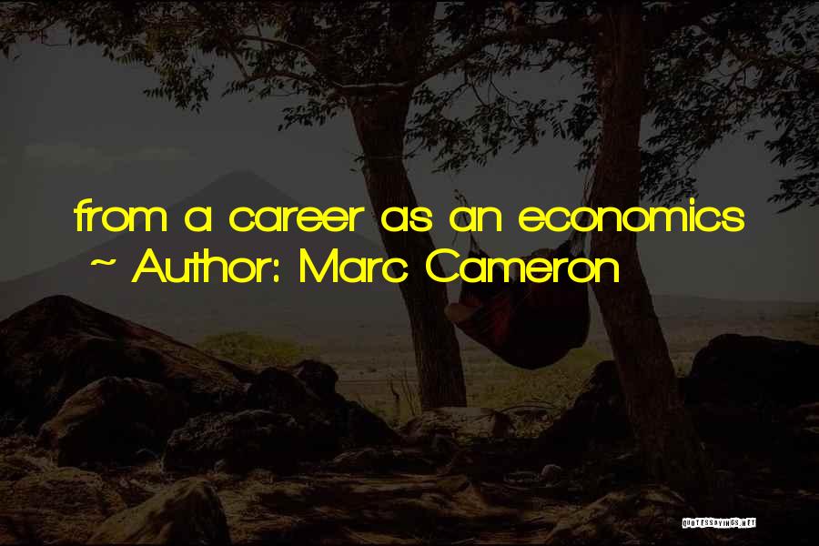 Marc Cameron Quotes: From A Career As An Economics