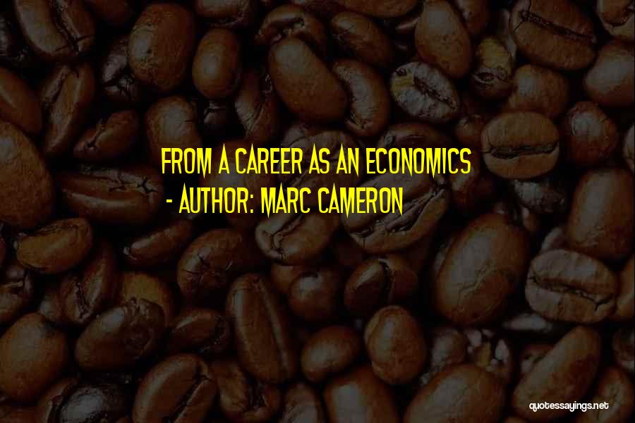 Marc Cameron Quotes: From A Career As An Economics