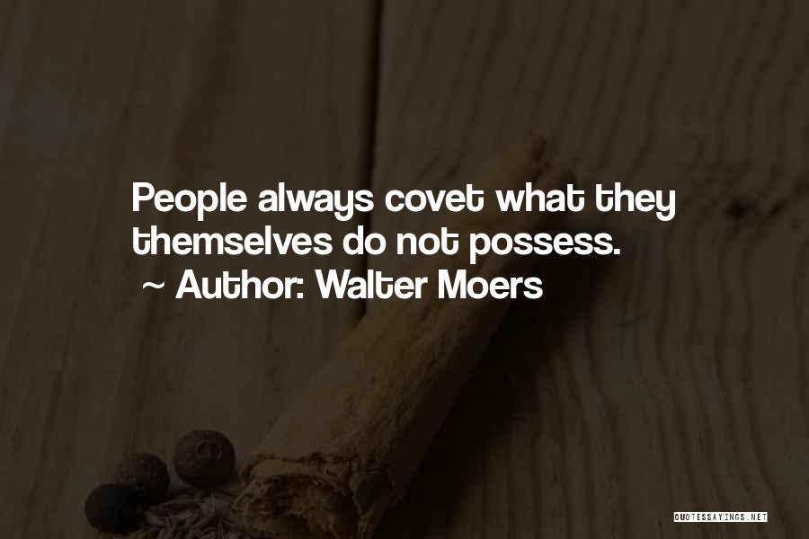 Walter Moers Quotes: People Always Covet What They Themselves Do Not Possess.