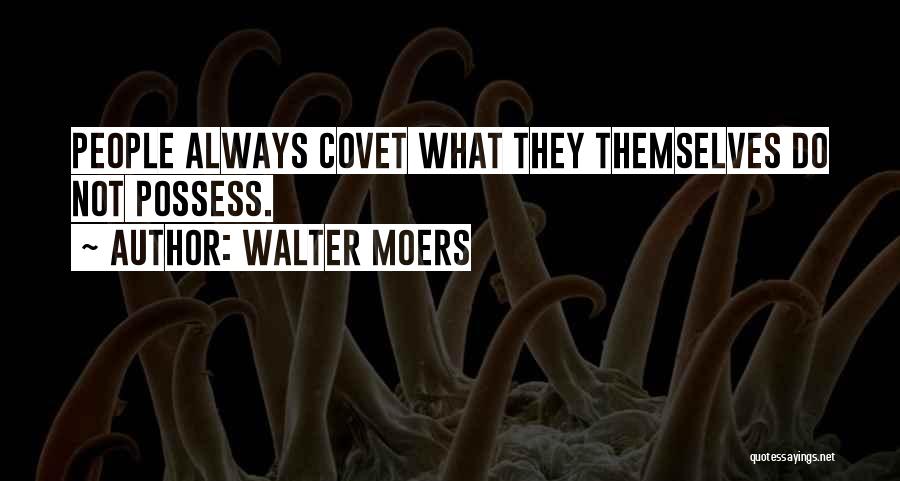 Walter Moers Quotes: People Always Covet What They Themselves Do Not Possess.