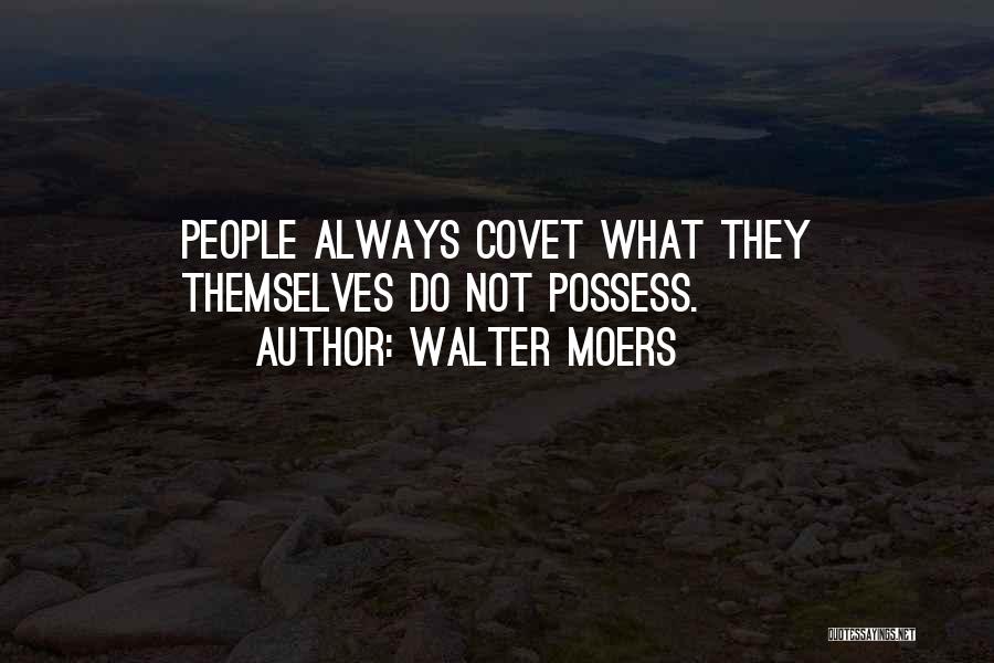 Walter Moers Quotes: People Always Covet What They Themselves Do Not Possess.