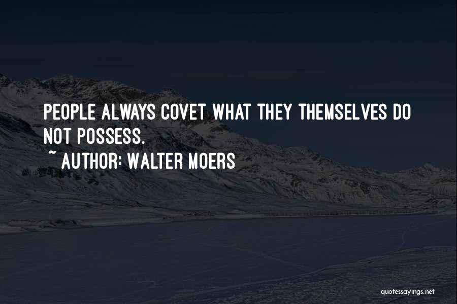 Walter Moers Quotes: People Always Covet What They Themselves Do Not Possess.