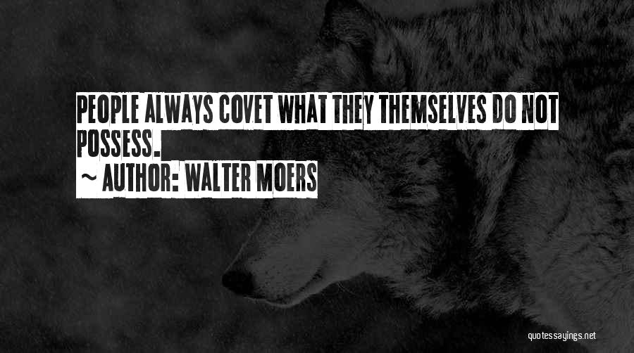 Walter Moers Quotes: People Always Covet What They Themselves Do Not Possess.
