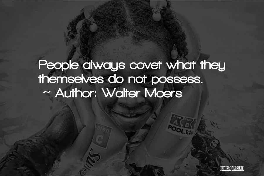 Walter Moers Quotes: People Always Covet What They Themselves Do Not Possess.