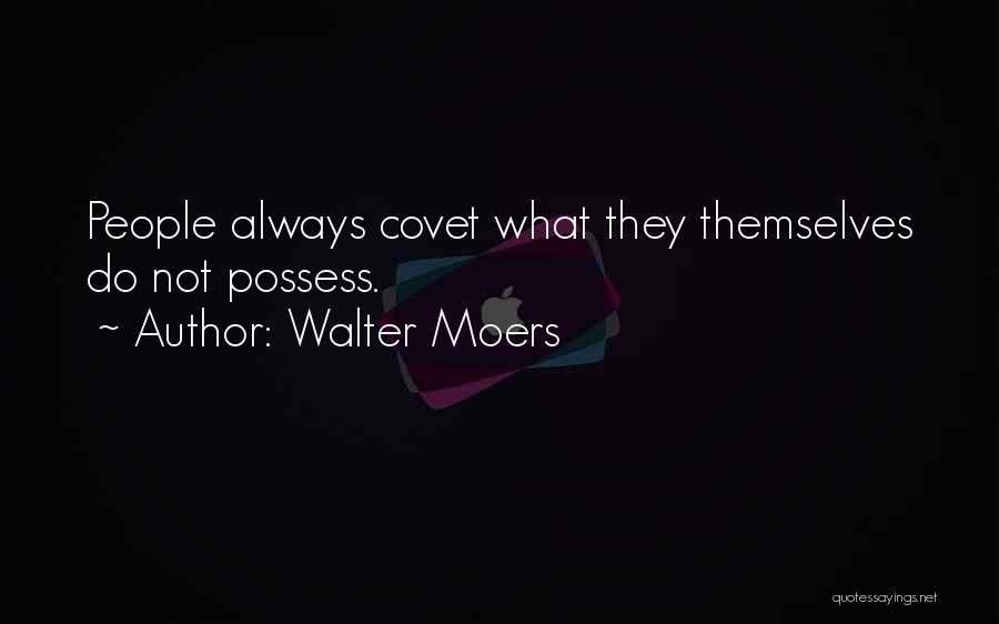 Walter Moers Quotes: People Always Covet What They Themselves Do Not Possess.