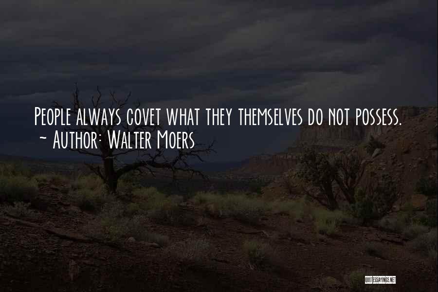 Walter Moers Quotes: People Always Covet What They Themselves Do Not Possess.