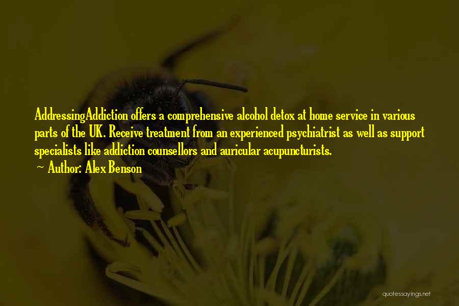 Alex Benson Quotes: Addressingaddiction Offers A Comprehensive Alcohol Detox At Home Service In Various Parts Of The Uk. Receive Treatment From An Experienced