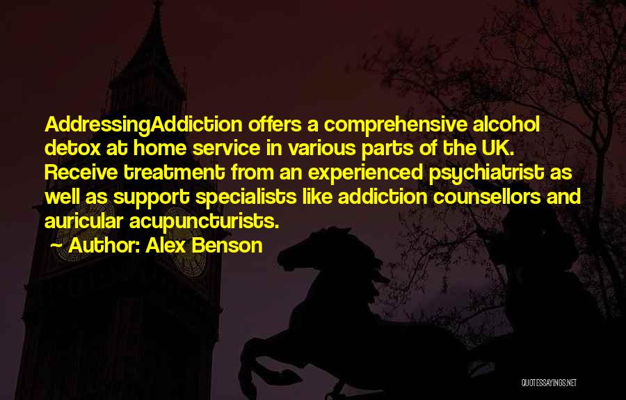 Alex Benson Quotes: Addressingaddiction Offers A Comprehensive Alcohol Detox At Home Service In Various Parts Of The Uk. Receive Treatment From An Experienced