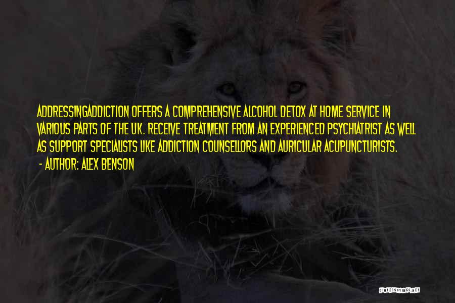 Alex Benson Quotes: Addressingaddiction Offers A Comprehensive Alcohol Detox At Home Service In Various Parts Of The Uk. Receive Treatment From An Experienced